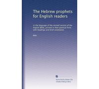 The Hebrew prophets for English readers: in the language of the revised version of the English Bible, printed in their poetical form, with headings and brief annotation: Volume 2