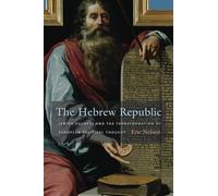 The Hebrew Republic: Jewish Sources and the Transformation of European Political Thought