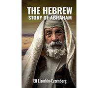 The Hebrew Story of Abraham and Isaac: 7 (All Books by Dr. Eli Lizorkin-Eyzenberg)