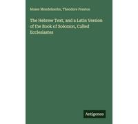 The Hebrew Text, and a Latin Version of the Book of Solomon, Called Ecclesiastes