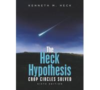 The Heck Hypothesis: Crop Circles Solved