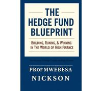 The Hedge Fund Blueprint: Building, Running, & Winning in the World of High Finance