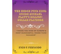 The Hedge Fund King:Inside Micheal Platt Billion Dollar Playbook: Inside the Mind of Europe’s Most Successful Hedge Fund Manager