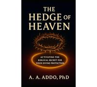 The Hedge of Heaven: Activating the Biblical Secret for Your Divine Protection