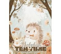 The Hedgehog’s Tea Time: 40 Forest Animal Coloring Pages for Kids - A Whimsical Woodland Tea Party Adventure: Cute Nature Scenes and Cozy Woodland ... Woods Collection: Coloring Books for Kids)