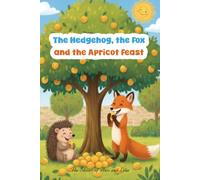 The hedgehog, the fox and the apricot feast: A wonderful Amazigh story, passed down from generation to generation and told by grandmothers around the fire.