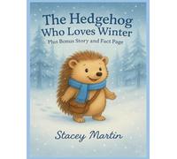 The Hedgehog Who Loves Winter: plus bonus story and fact page