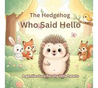 The Hedgehog Who Said Hello: A gentle story for shy little hearts
