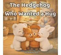 The Hedgehog Who Wanted a Hug