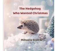 The Hedgehog Who Wanted Christmas, Spiny's Christmas Journey: A Heartwarming Tale About Family: A Christmas Story for Kids About Belonging and Finding ... 4-8 (Heartwarming Christmas Animal Tales)