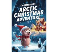 The Hedgehog's Arctic Christmas Adventure: 10 (Axel the Axolotl's Festive Adventure)