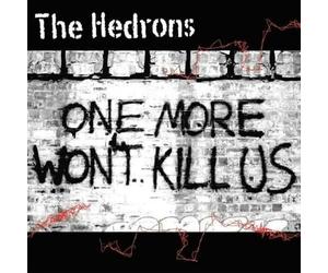 The Hedrons - One More Wont Kill Us