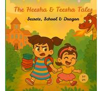 The Heesha & Teesha Tales: Secrets, School & Dragon: A heartwarming picture book about sibling bonding, big emotions, and magical adventures - perfect for ages 3-7