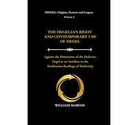 THE HEGELIAN RIGHT AND CONTEMPORARY USE OF HEGEL: Against the Distortions of the Dialectic: Hegel as an Antidote to the Totalitarian Readings of Modernity (HEGEL: Origins, System and Legacy)