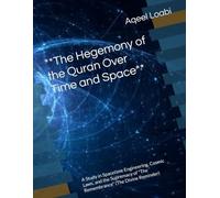 **The Hegemony of the Quran Over Time and Space**: A Study in Spacetime Engineering, Cosmic Laws, and the Supremacy of "The Remembrance" (The Divine Reminder)