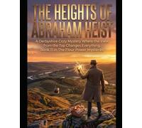 THE HEIGHTS OF ABRAHAM HEIST Book 11 in The Flour Power Mysteries Series: A Derbyshire Cozy Mystery. A Missing Treasure, A Mountain Secret, and Murder ... Power Series a Cozy Culinary in Derbyshire)