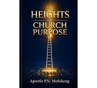 The Heights of Church Purpose: A Strategic Manual for Modern Soul Winning and Discipleship