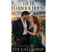 The Heir of Harbour House: A Steamy Irish Enemies-to-Lovers Romance: 1 (The Irish Brothers)