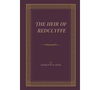 The Heir of Redclyffe: A Victorian Romance Classic of Love, Inheritance, Faith, Family Secrets, and Redemption