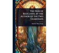 The Heir of Redclyffe. by the Author of the Two Guardians
