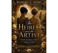 The Heiress and the Artist: A Sapphic Historical Romance of Class Difference and Forbidden Desire: 4 (The Women of Blackthorne Hall: A Sapphic Victorian Romance Series)
