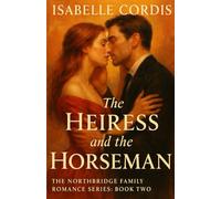 The Heiress and the Horseman: The Northbridge Family Romance Series: Book Two
