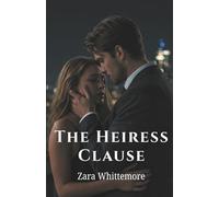 The Heiress Clause: A Marriage of Convenience, a Billion-Dollar Scavenger Hunt, and a Legacy Worth More Than Money. (Clean Billionaire Romance Novels)