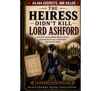 The Heiress Didn't Kill Lord Ashford: A 44,444-Suspect Murder Mystery Puzzle: An Interactive Process-of-Elimination Logic Game for Adults (Blackthorne Mystery Puzzle Books)