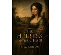 The Heiress in the Chair: Inspired by Pride and Prejudice - The Story of Anne de Bourgh