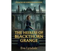 The Heiress of Blackthorn Grange: A Fake Engagement Regency Romance: 1 (Legacies of Fortune and Love)