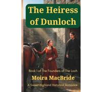 The Heiress of Dunloch: A Sweet, Clean Scottish Historical Romance. Book 1 of Founders of the Loch. (The Founders of the Loch Series)
