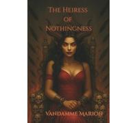 The Heiress of Nothingness: A Dark Psychological Fantasy Romance of Redemption, Forbidden Passion, and Forgotten Power. A gripping dark romance ... power - love and damnation entwined.