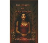 The Heiress of Nothingness: A Dark Psychological Fantasy Romance of Redemption, Forbidden Passion, and Forgotten Power. A gripping dark romance ... power - love and damnation entwined.
