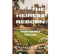 The Heiress Reborn: Thorn Manor’s True Lady (A Novel) (Second Chance Vengeance)