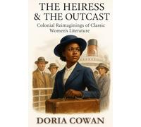 The Heiress & The Outcast: Colonial Reimaginings of Classic Women’s Literature (Courts & Colonies)