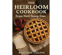 The Heirloom Cookbook: Recipes Worth Passing Down (Baking Bliss)