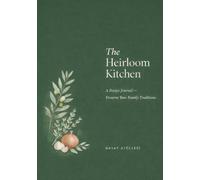 The Heirloom Kitchen: A Recipe Journal - Preserve Your Family Traditions