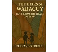 THE HEIRS OF WARACUY: A Breath of Hope from the Heart of Peru: 3 (The Waracuy Universe)