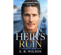 The Heir's Ruin: A Steamy Small Town Billionaire Enemies-to-Lovers Romance (The Blackwood Dynasty Book 1)