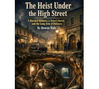 The Heist Under the High Street: A Botched Robbery, a Town’s Secret, and the Long Arm of Patience