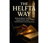 The Helfta Way: Medieval Mystics' Guide to Intimate Prayer, Inner Transformation, and Living Grace