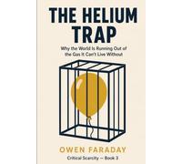 The Helium Trap: Why the World Is Running Out of the Gas It Can't Live Without (Critical Scarcity)