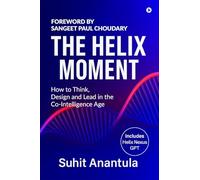 The Helix Moment: How to Think, Design and Lead in the Co-Intelligence Age