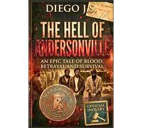 The Hell of Andersonville: A Civil War Novel: Based on the True Story of the Deadliest Prisoner of War Camp