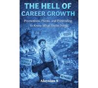 THE HELL OF CAREER GROWTH: Promotions, Pivots, and Pretending to Know What You’re Doing (Professional Humor Series)