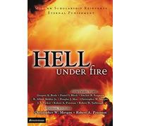 The Hell Under Fire: Modern Scholarship Reinvents Eternal Punishment