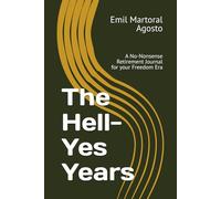 The Hell-Yes Years: A No-Nonsense Retirement Journal for your Freedom Era