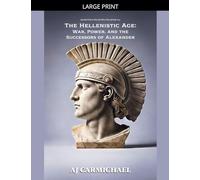 The Hellenistic Age: War, Power, and the Successors of Alexander: 14 (Ancient Greece: Rise of Cities, Rise of Gods)