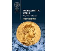 The Hellenistic World: Using Coins as Sources (Guides to the Coinage of the Ancient World)