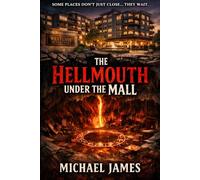 The Hellmouth Under The Mall: Some Places Don't Just Close... They Wait.